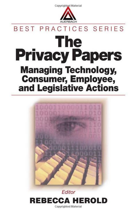 The Privacy Papers: Managing Technology, Consumer, Employee and Legislative Actions